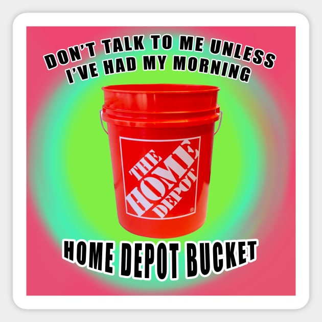 dont talk to me unless ive had my morning home depot bucket Sticker by imovrhere